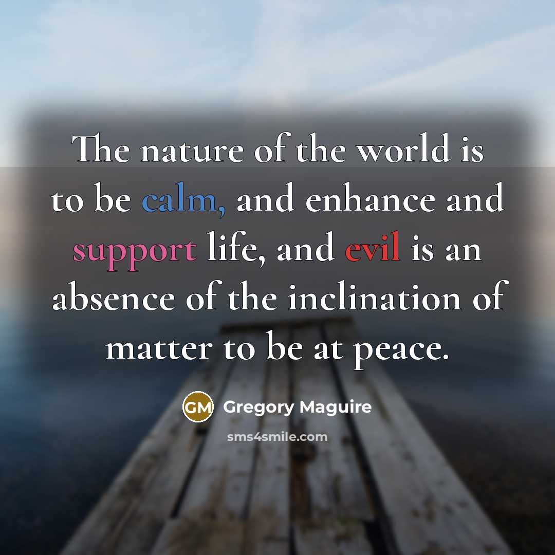 “The nature of the world is to be calm, and…” quote by Gregory Maguire