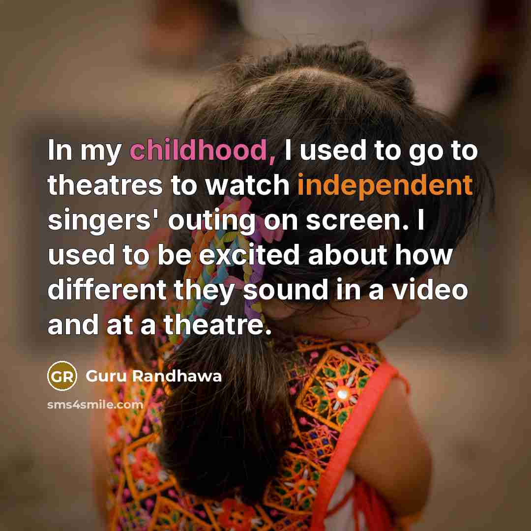 “In my childhood, I used to go to theatres to…” quote by Guru Randhawa