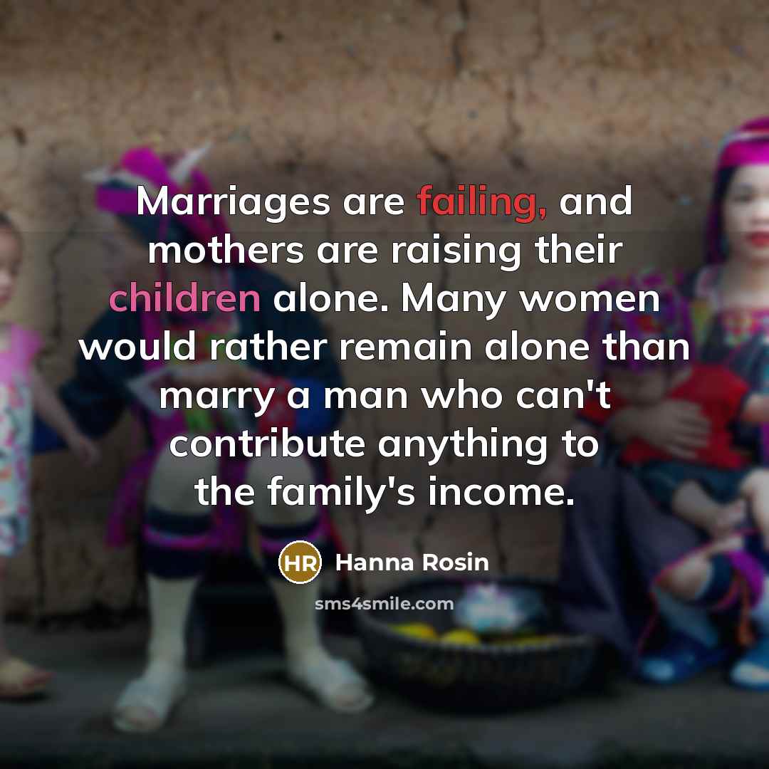 “Marriages are failing, and mothers are raising their children alone.…” quote by Hanna Rosin