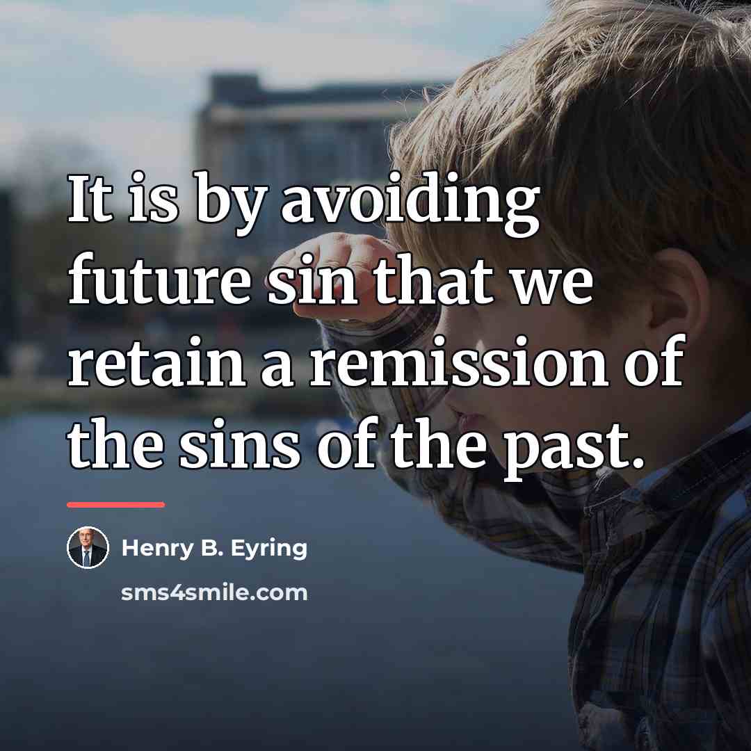 “It is by avoiding future sin that we retain a…” quote by Henry B. Eyring
