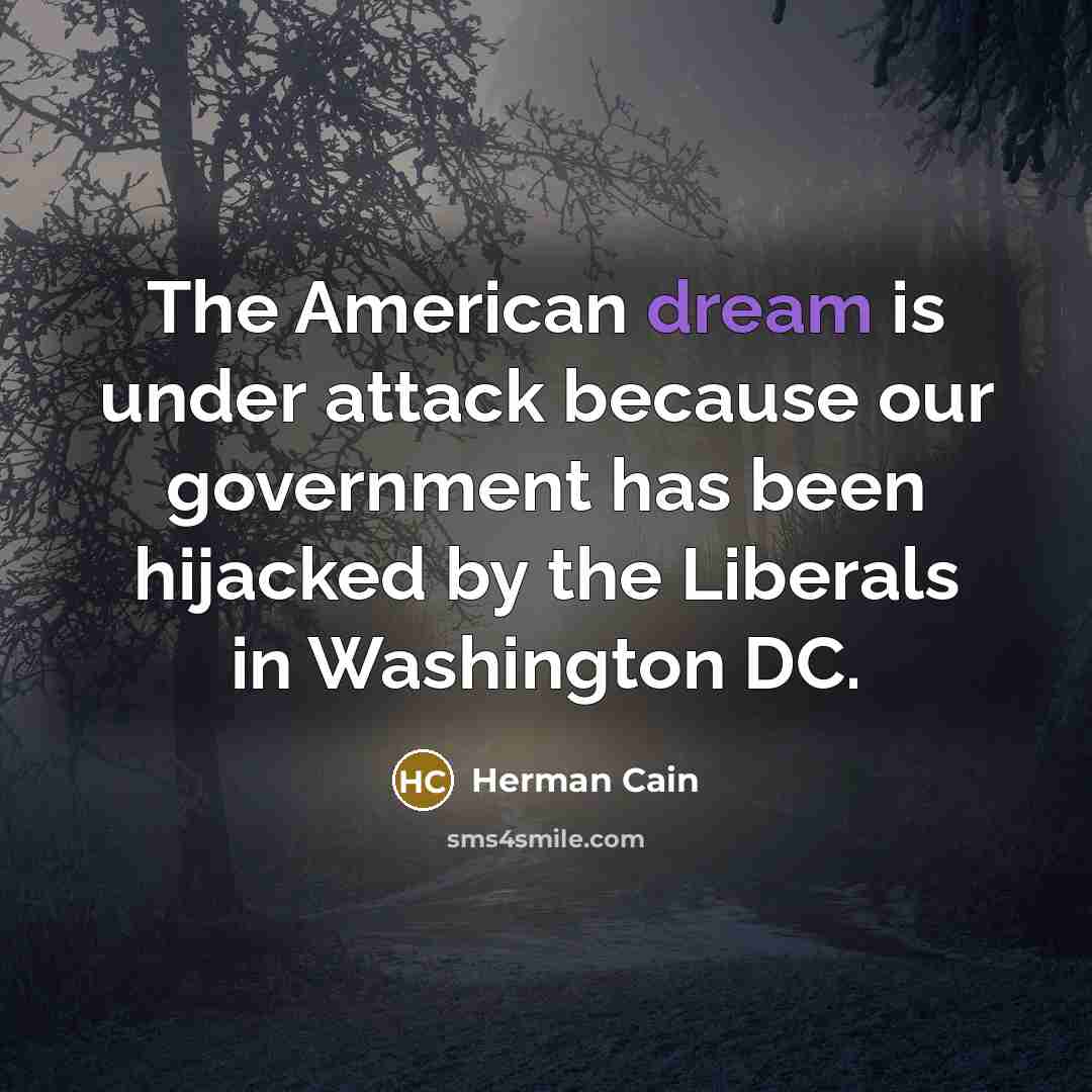 “The American dream is under attack because our government has…” quote by Herman Cain