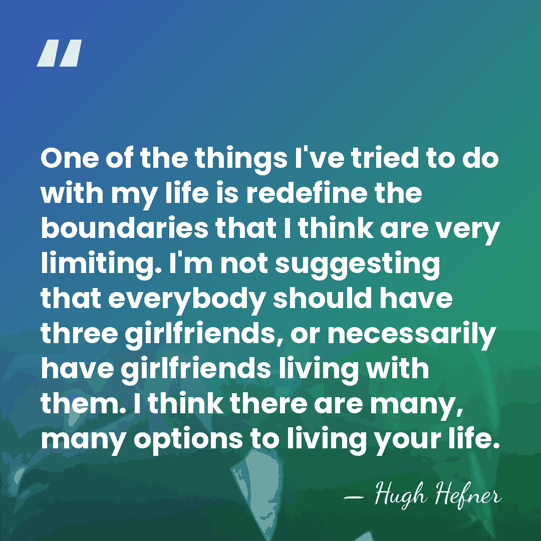 One of the things I've tried to do with my life is&hellip; - Hugh Hefner