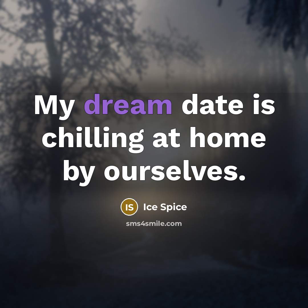 “My dream date is chilling at home by ourselves.…” quote by Ice Spice