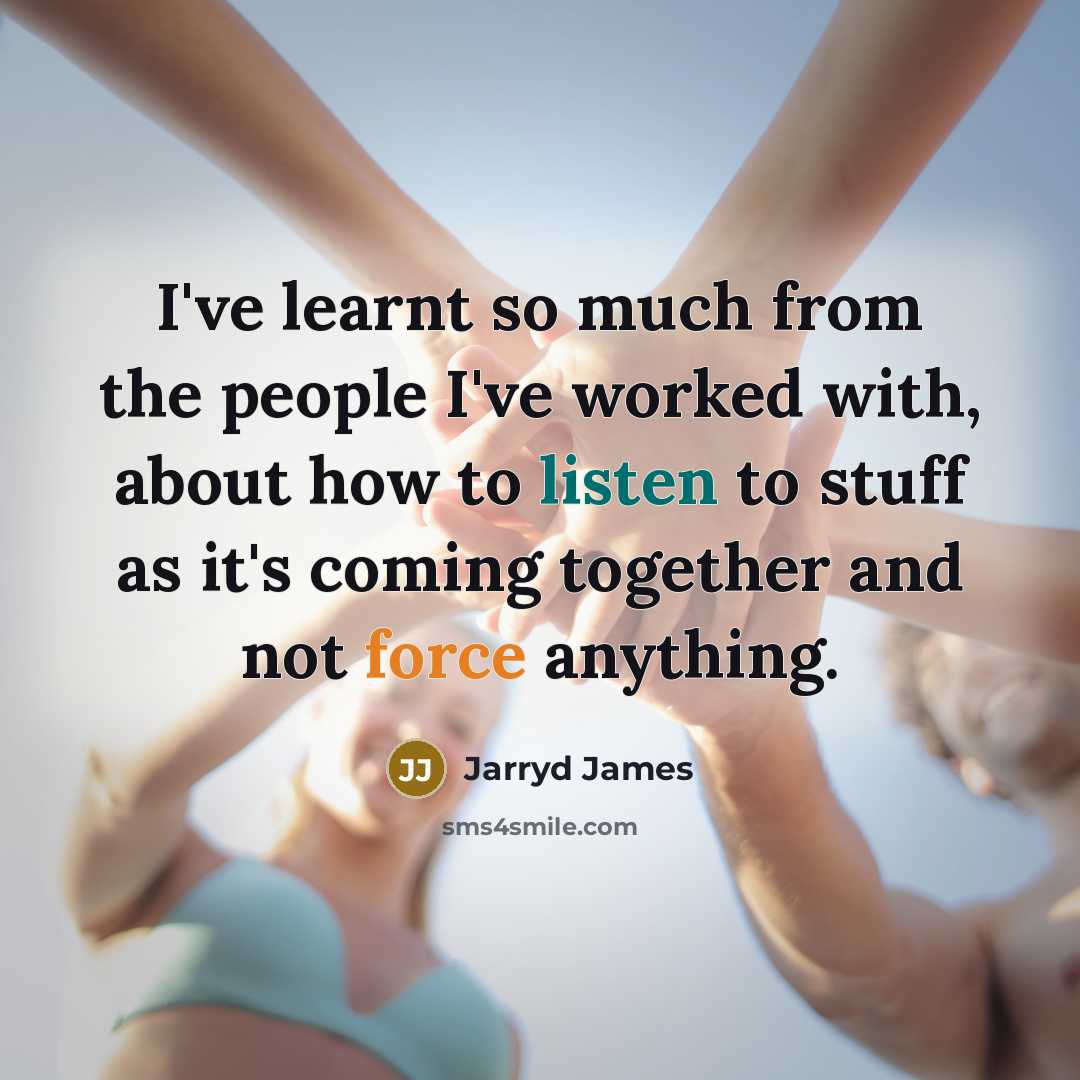 “I've learnt so much from the people I've worked with,…” quote by Jarryd James