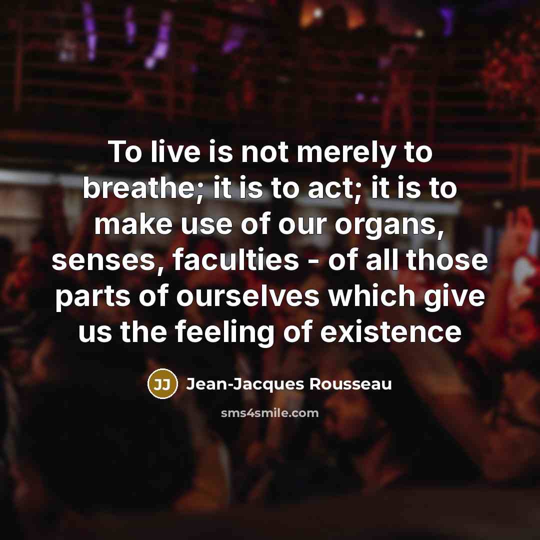 “To live is not merely to breathe; it is to…” quote by Jean-Jacques Rousseau