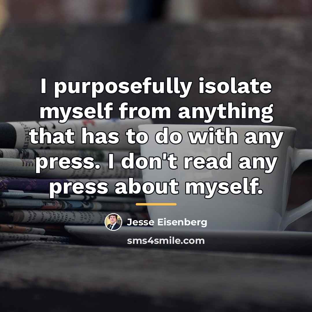 “I purposefully isolate myself from anything that has to do…” quote by Jesse Eisenberg