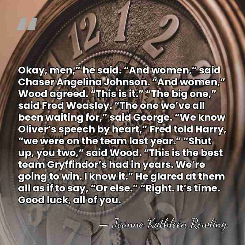 Okay, men,” he said. “And women,” said Chaser Angelina Johnson. “And women,”&hellip; - Joanne Kathleen Rowling