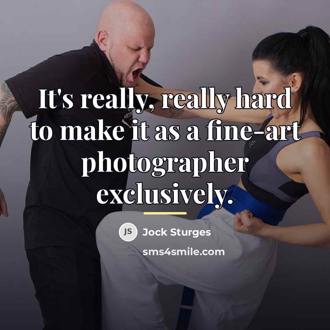 “It's really, really hard to make it as a fine-art…” quote by Jock Sturges