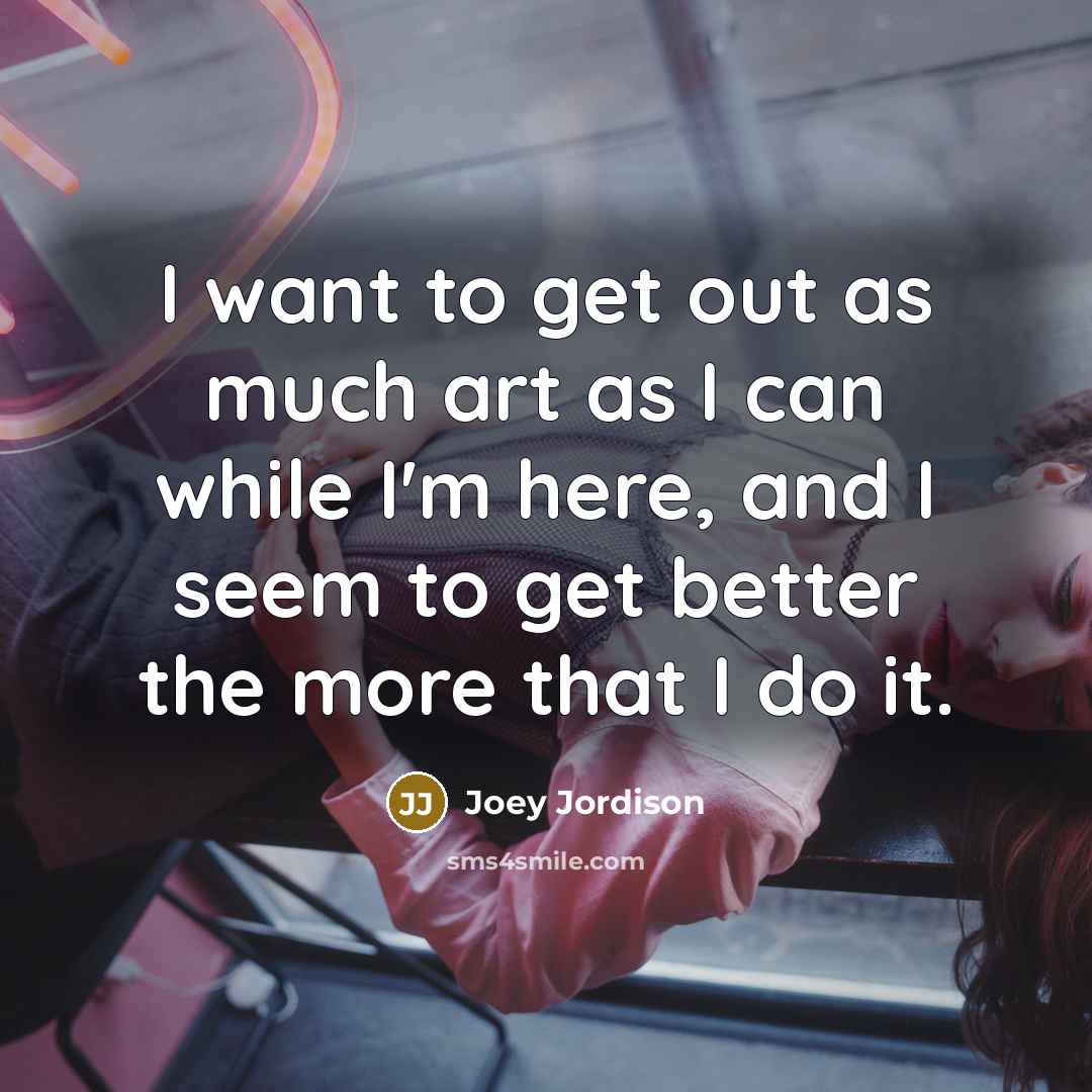“I want to get out as much art as I…” quote by Joey Jordison