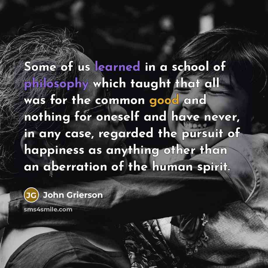 “Some of us learned in a school of philosophy which…” quote by John Grierson