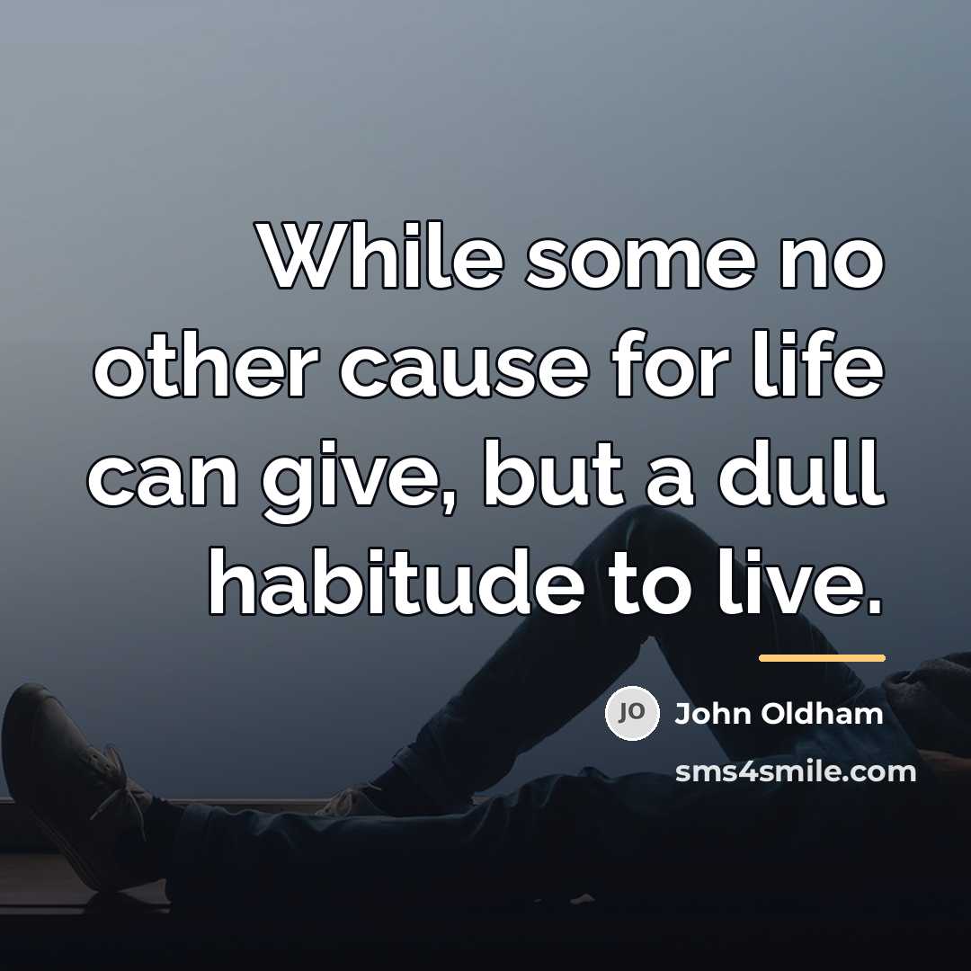 “While some no other cause for life can give, but…” quote by John Oldham