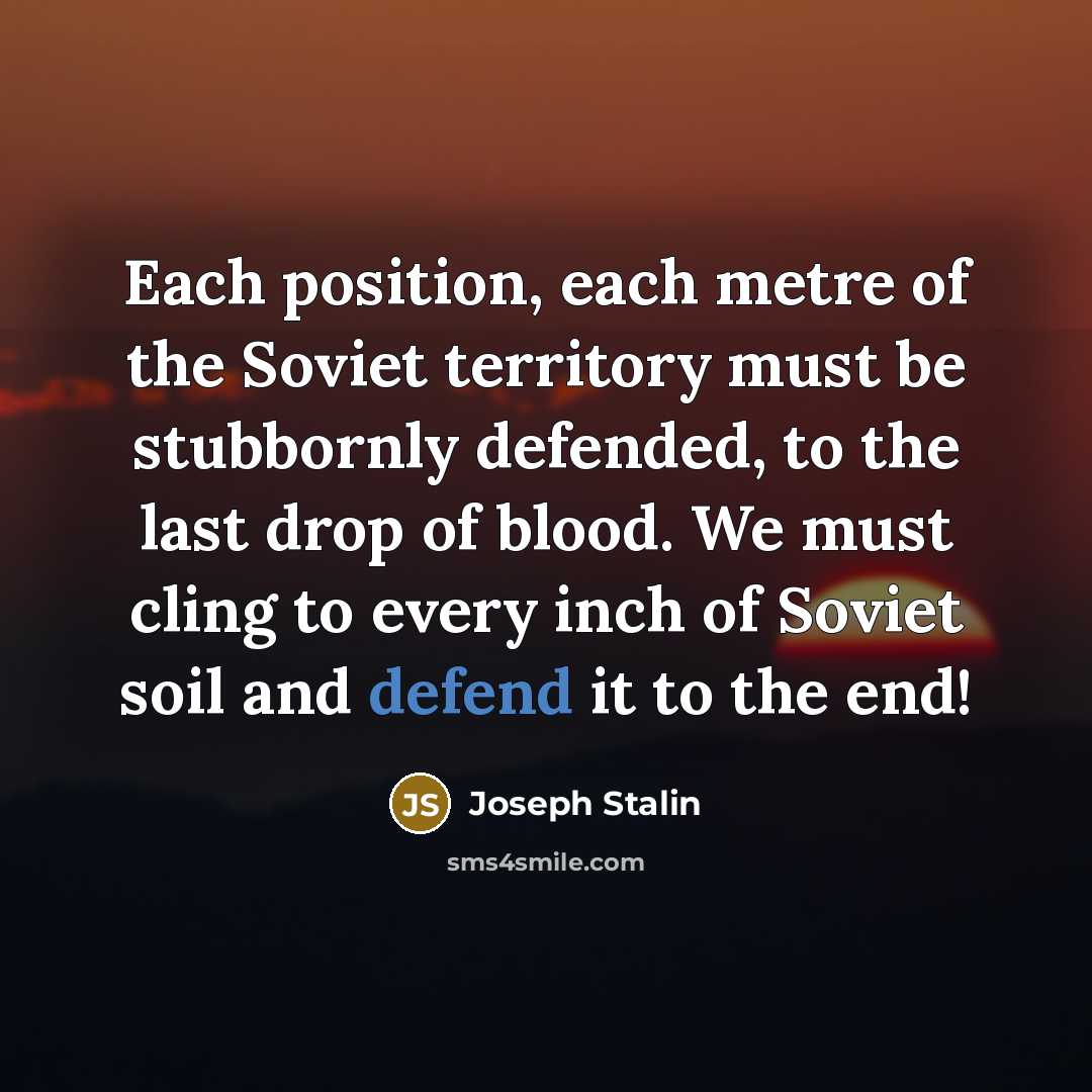 “Each position, each metre of the Soviet territory must be…” quote by Joseph Stalin