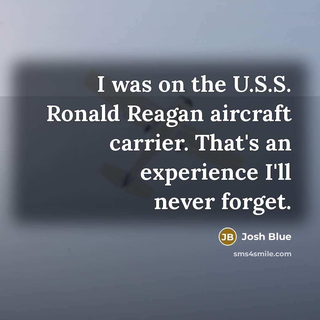 “I was on the U.S.S. Ronald Reagan aircraft carrier. That's…” quote by Josh Blue