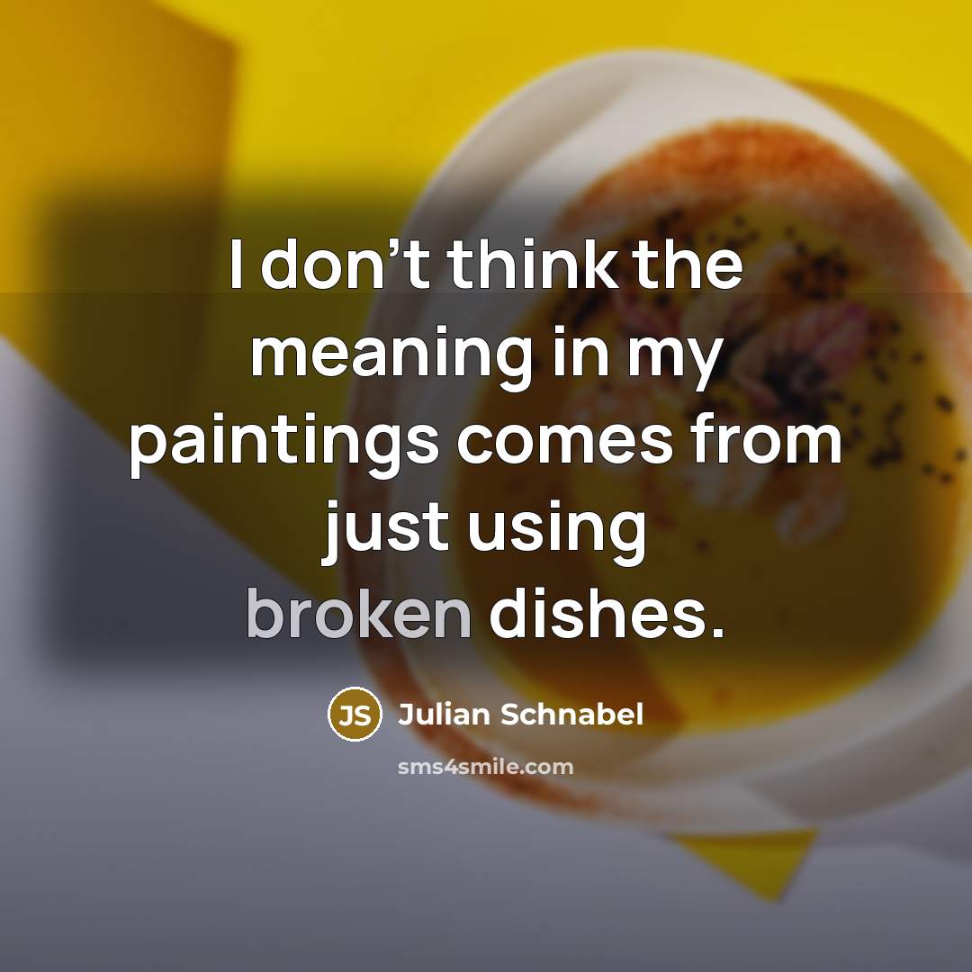 “I don't think the meaning in my paintings comes from…” quote by Julian Schnabel