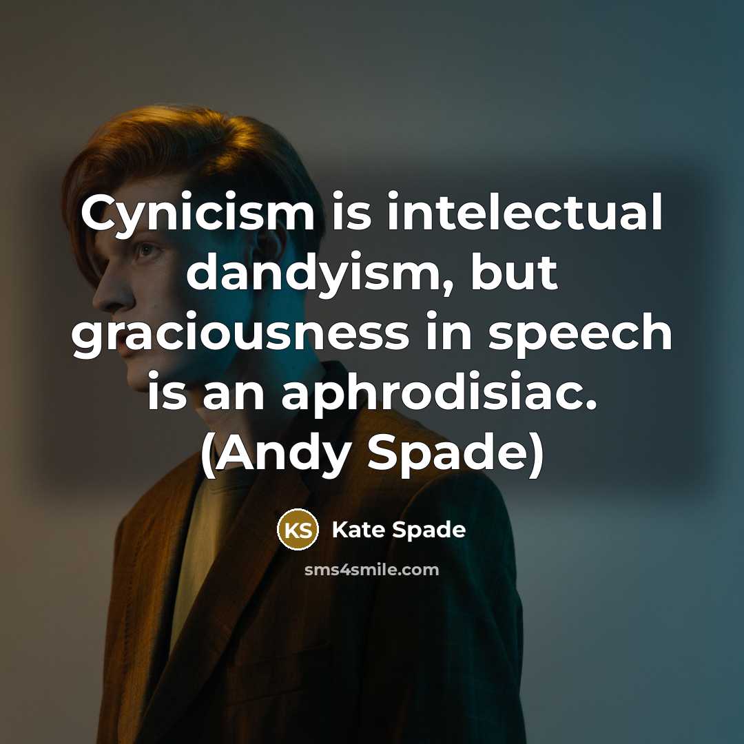 “Cynicism is intelectual dandyism, but graciousness in speech is an…” quote by Kate Spade