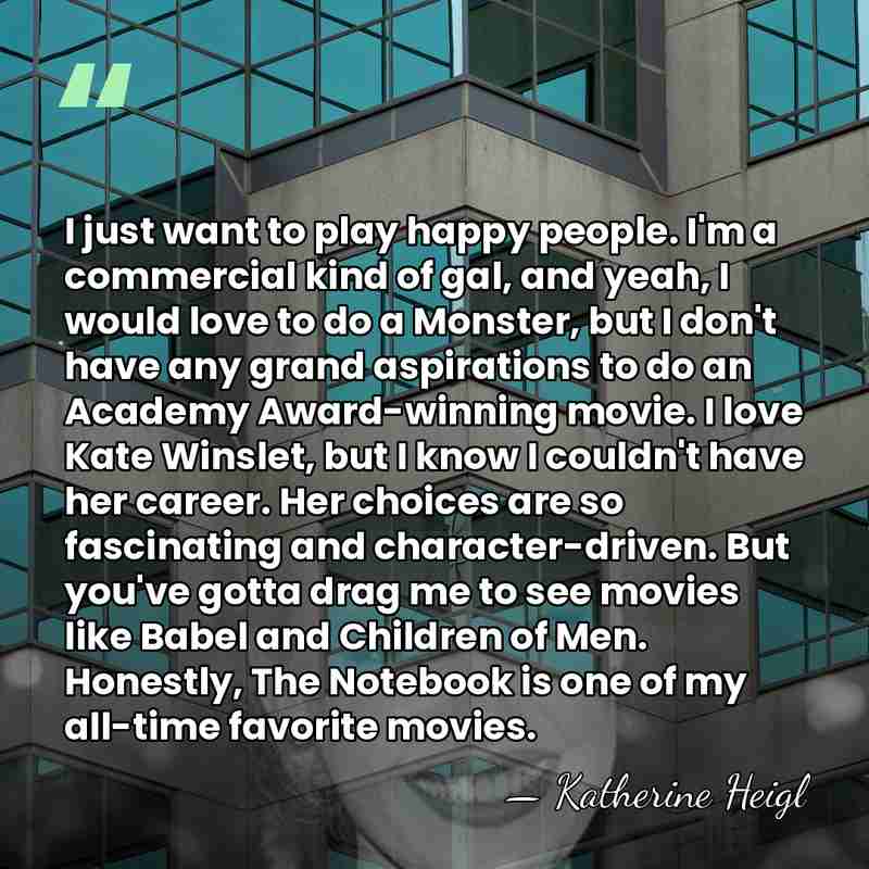 I just want to play happy people. I'm a commercial kind of&hellip; - Katherine Heigl
