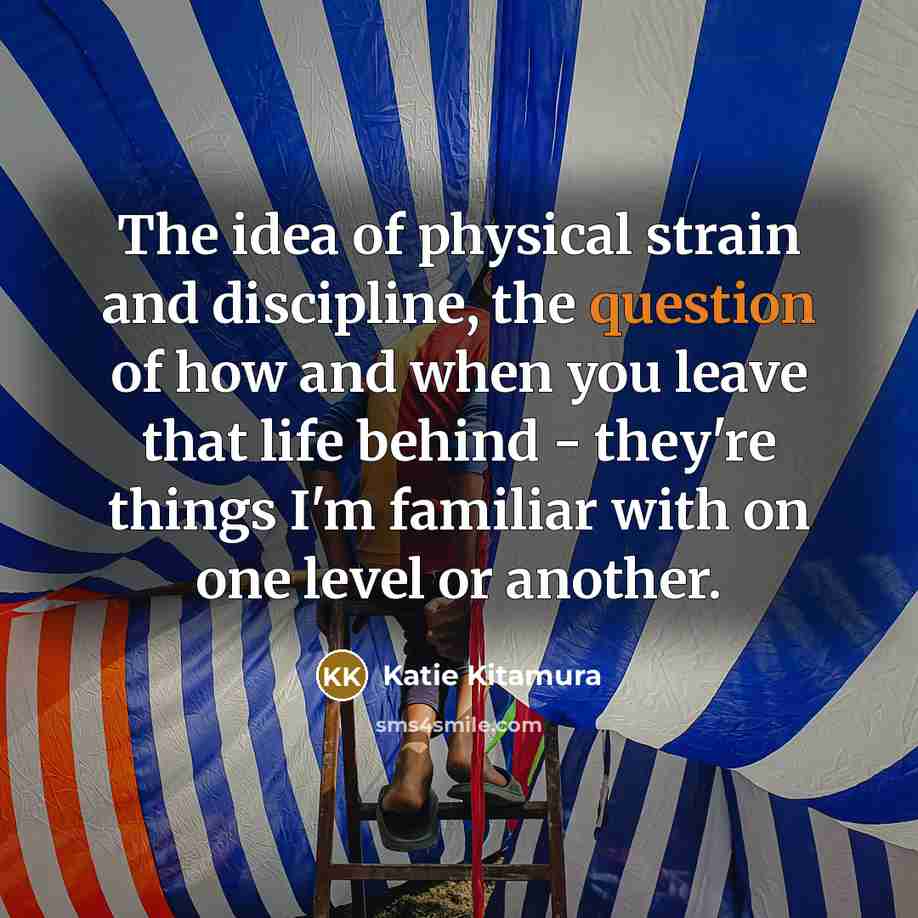 “The idea of physical strain and discipline, the question of…” quote by Katie Kitamura