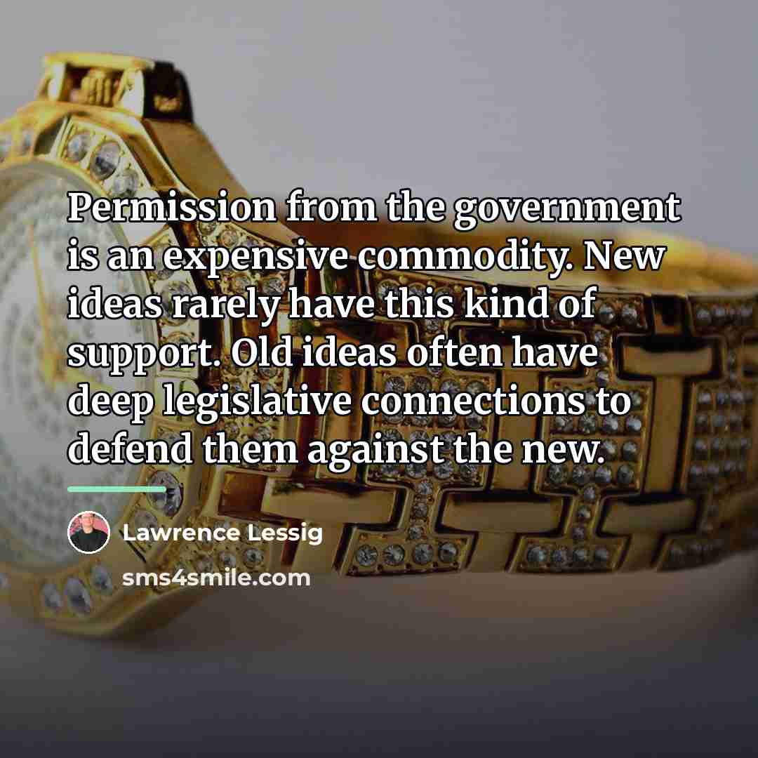 “Permission from the government is an expensive commodity. New ideas…” quote by Lawrence Lessig