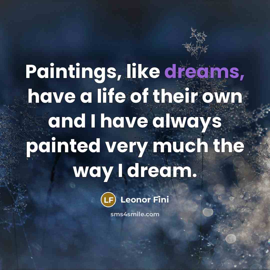 “Paintings, like dreams, have a life of their own and…” quote by Leonor Fini