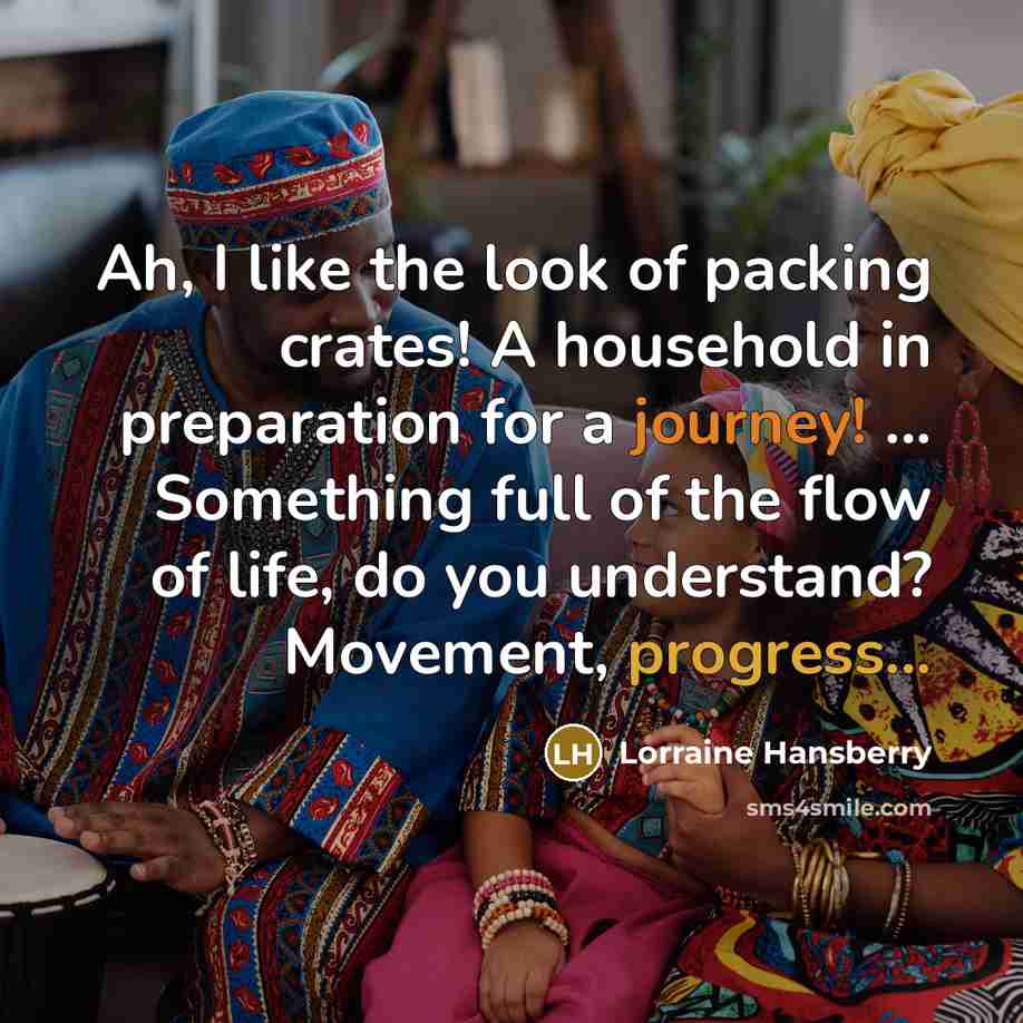 “Ah, I like the look of packing crates! A household…” quote by Lorraine Hansberry