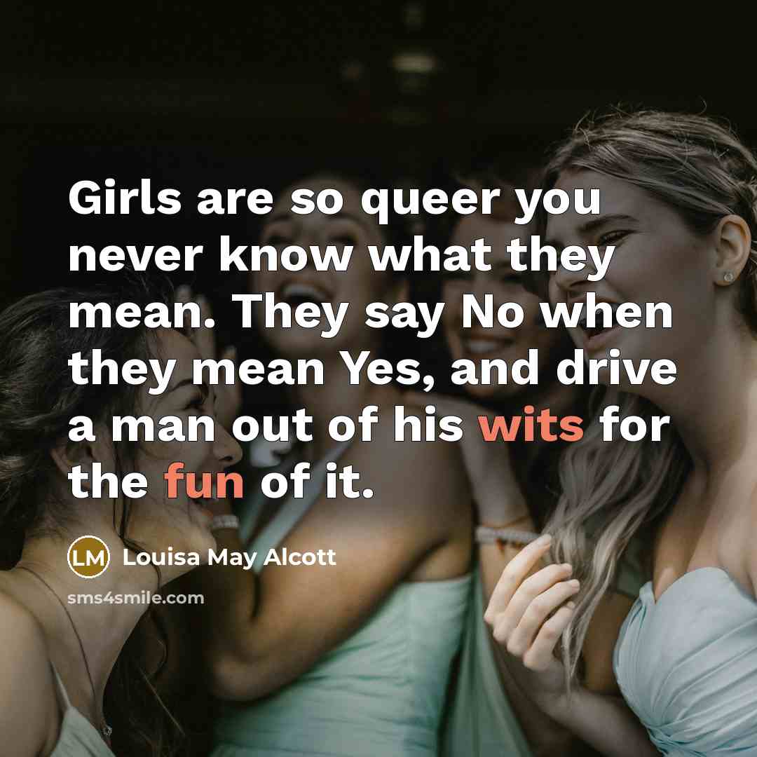 “Girls are so queer you never know what they mean.…” quote by Louisa May Alcott
