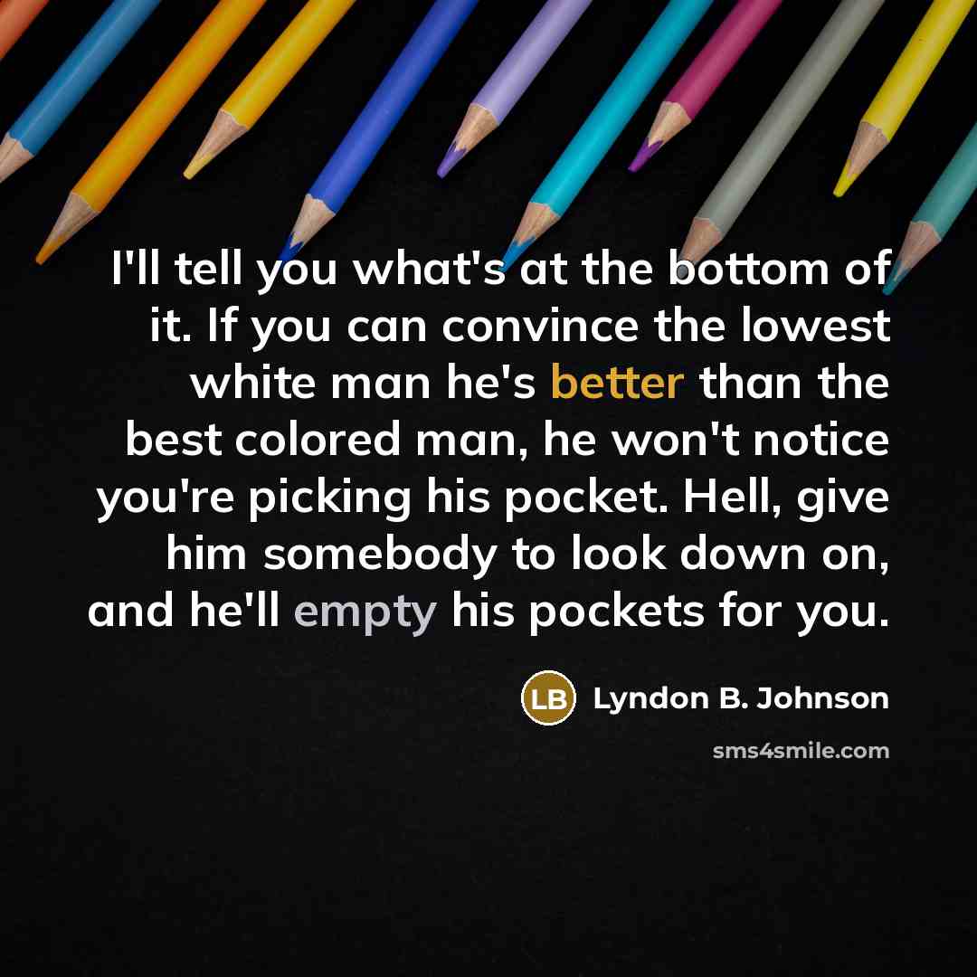 “I'll tell you what's at the bottom of it. If…” quote by Lyndon B. Johnson