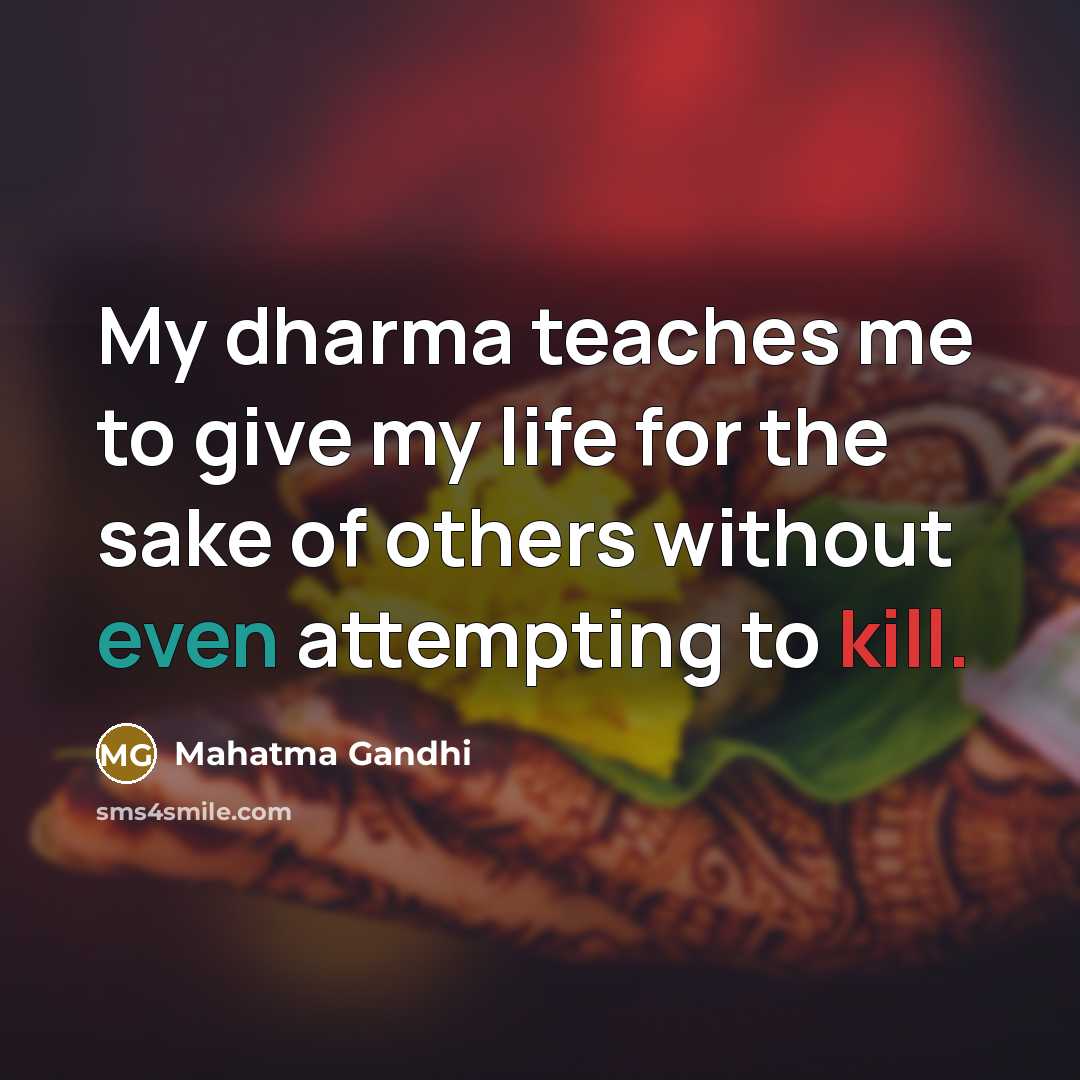“My dharma teaches me to give my life for the…” quote by Mahatma Gandhi
