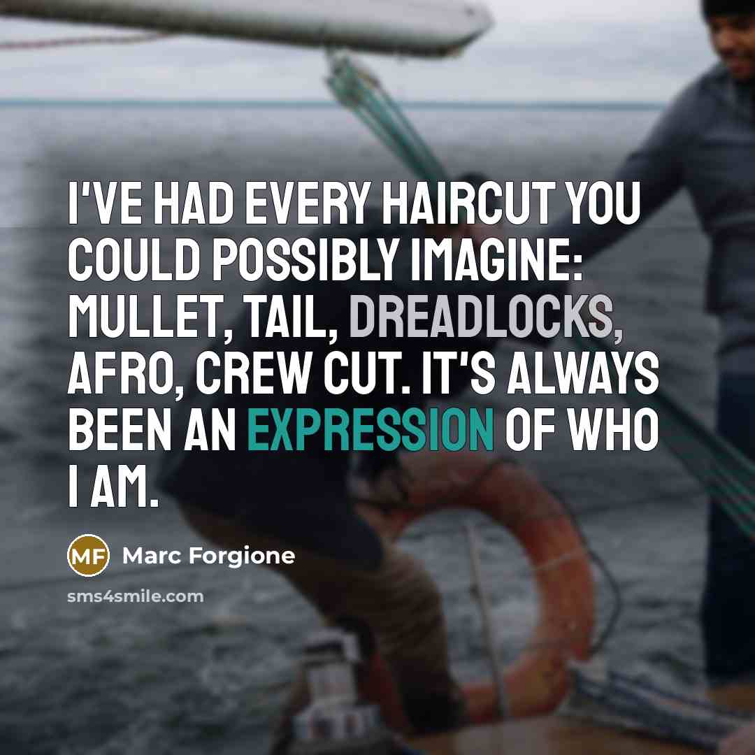 “I've had every haircut you could possibly imagine: mullet, tail,…” quote by Marc Forgione