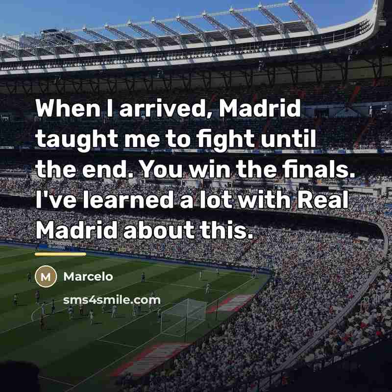 “When I arrived, Madrid taught me to fight until the…” quote by Marcelo