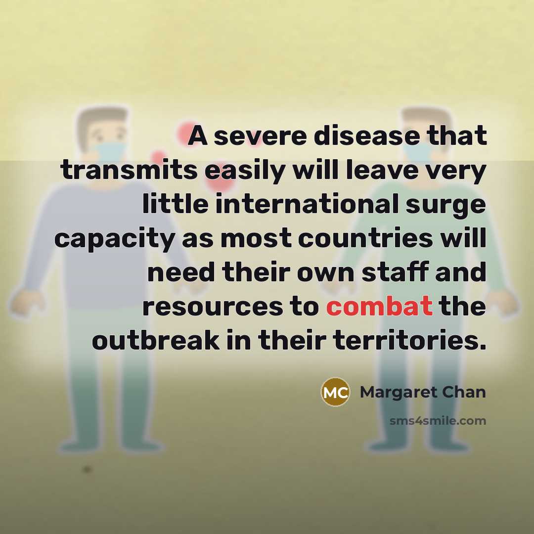 “A severe disease that transmits easily will leave very little…” quote by Margaret Chan