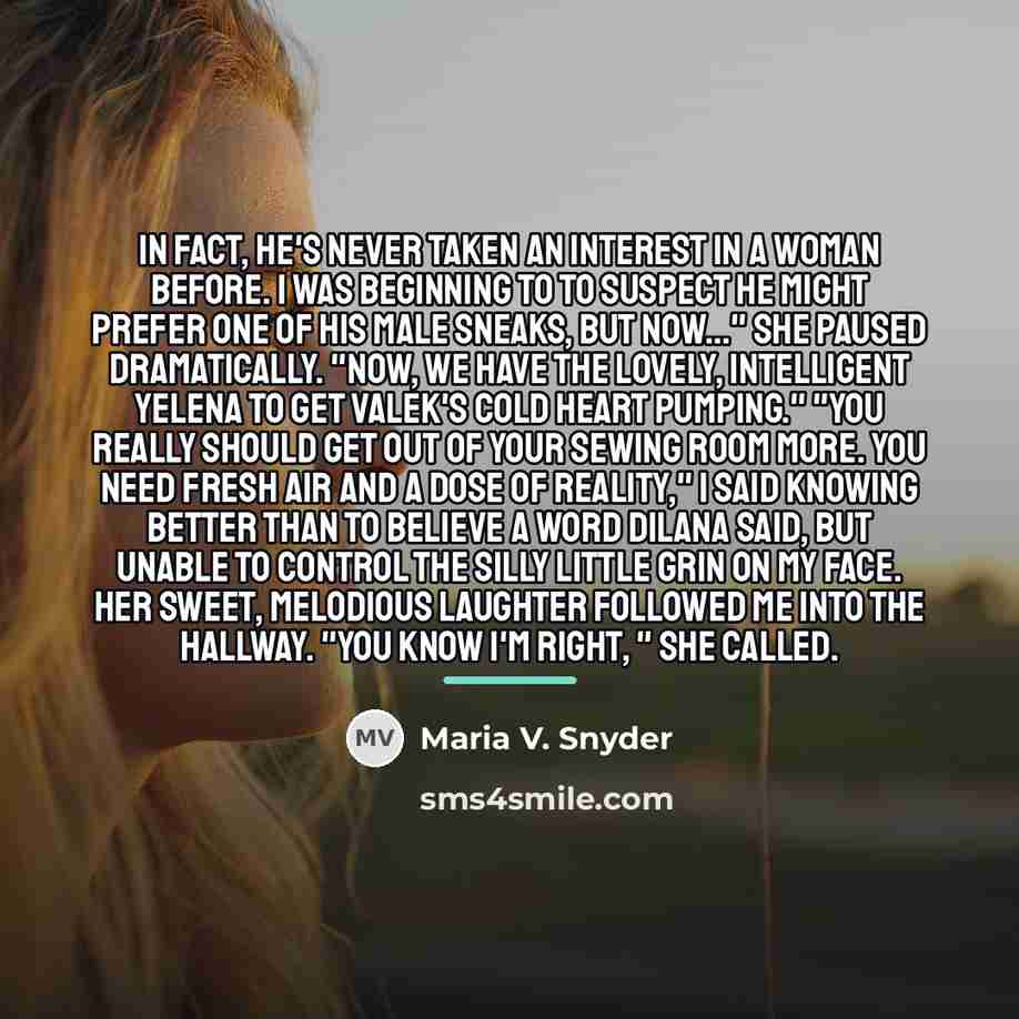 “In fact, he's never taken an interest in a woman…” quote by Maria V. Snyder