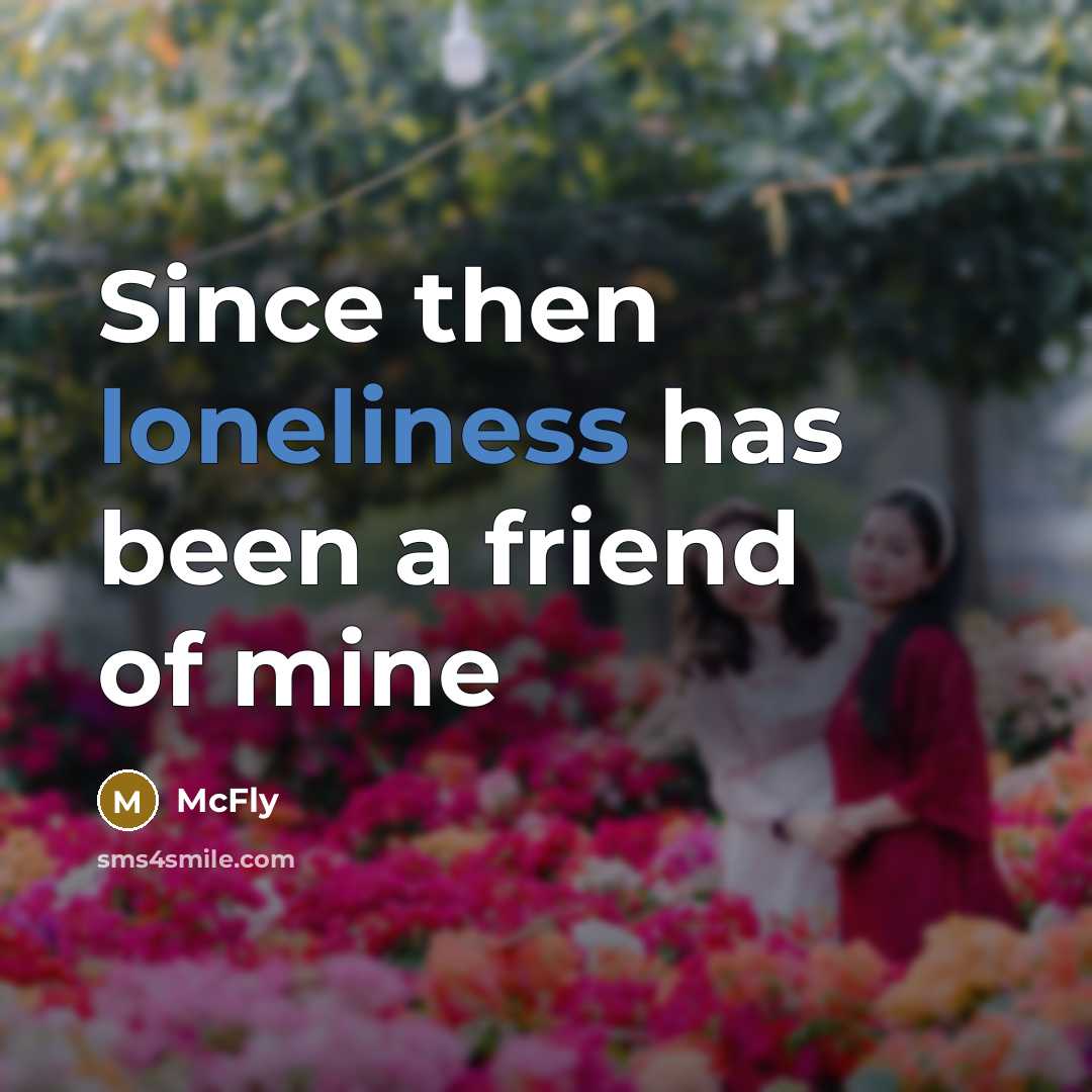“Since then loneliness has been a friend of mine…” quote by McFly
