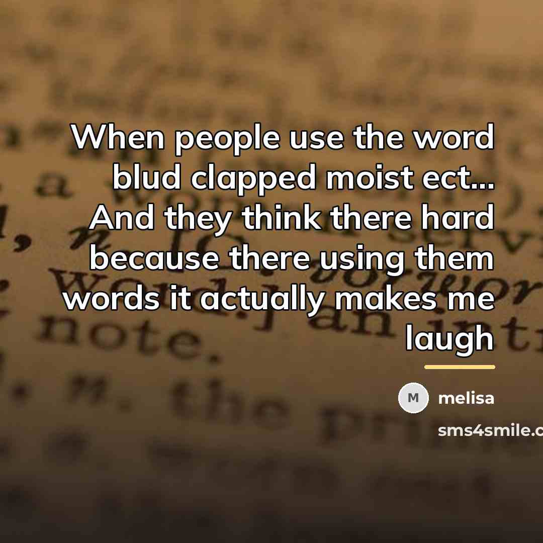 “When people use the word blud clapped moist ect... And…” quote by Melisa