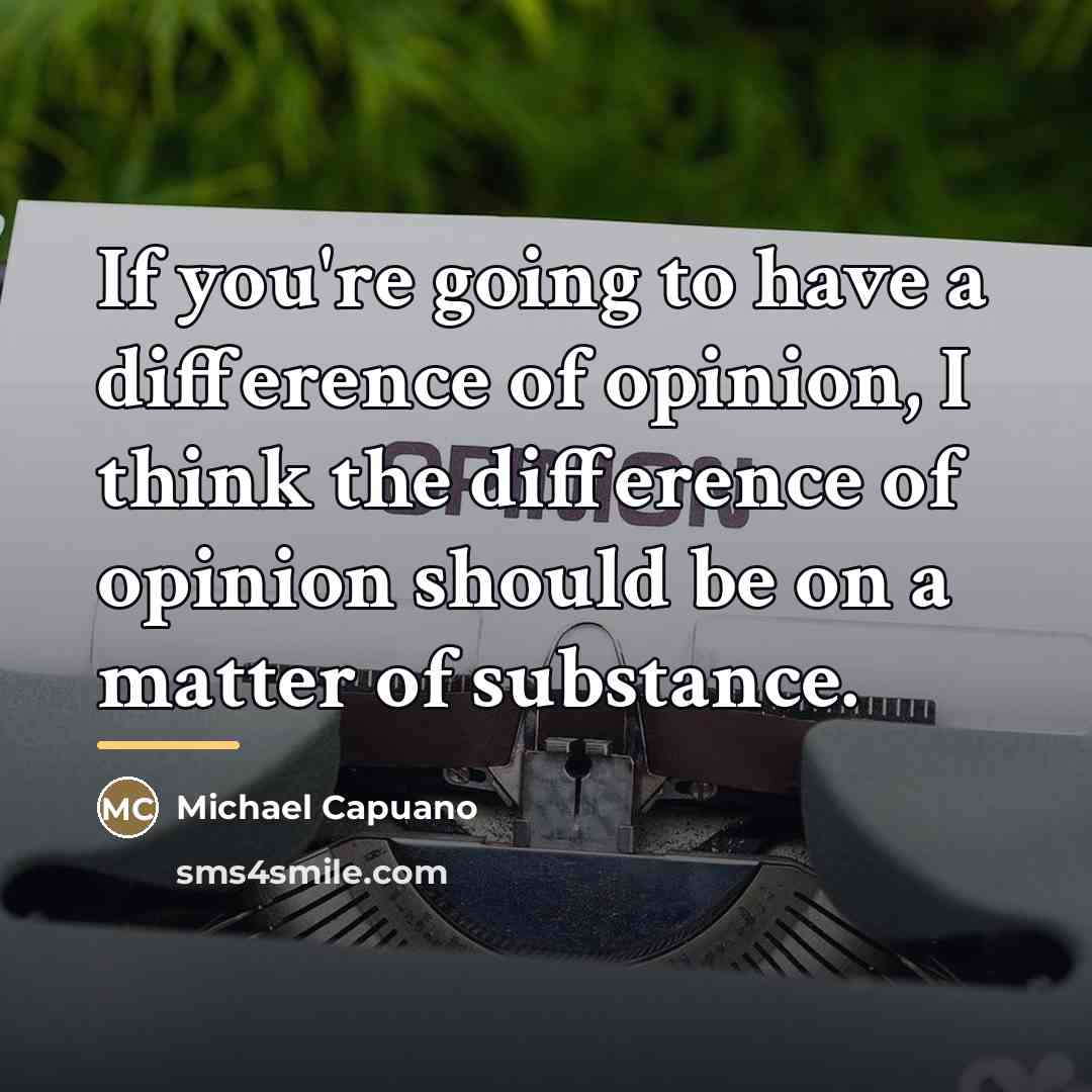 “If you're going to have a difference of opinion, I…” quote by Michael Capuano