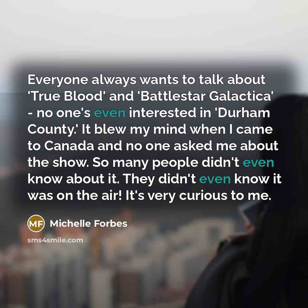 “Everyone always wants to talk about 'True Blood' and 'Battlestar…” quote by Michelle Forbes