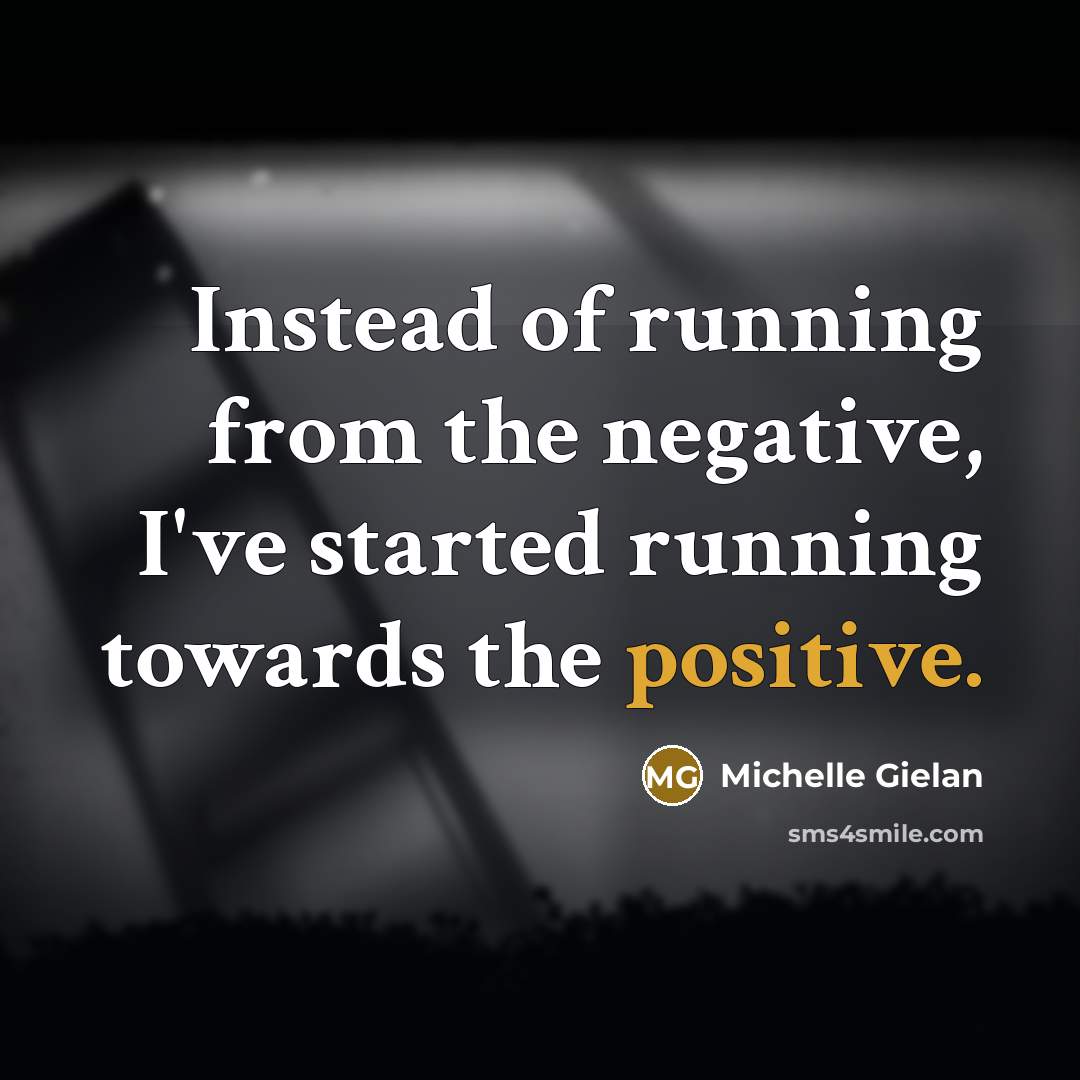 “Instead of running from the negative, I've started running towards…” quote by Michelle Gielan