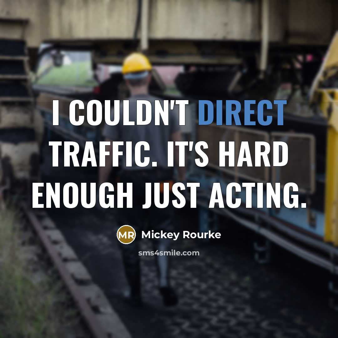 “I couldn't direct traffic. It's hard enough just acting.…” quote by Mickey Rourke