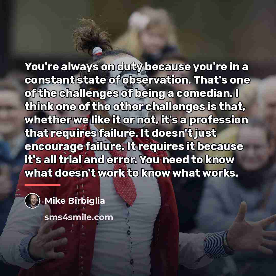“You're always on duty because you're in a constant state…” quote by Mike Birbiglia