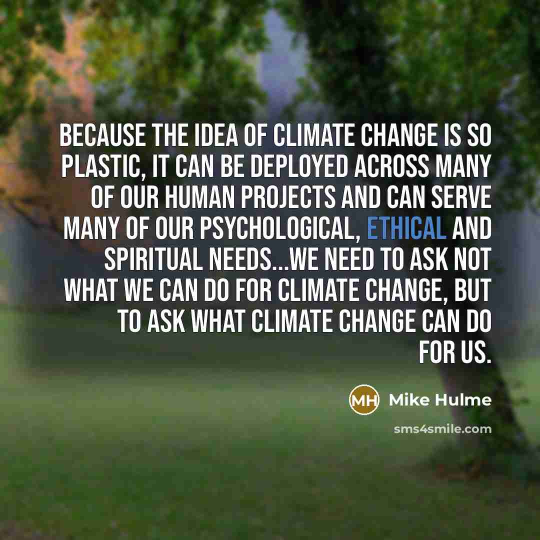 “Because the idea of climate change is so plastic, it…” quote by Mike Hulme