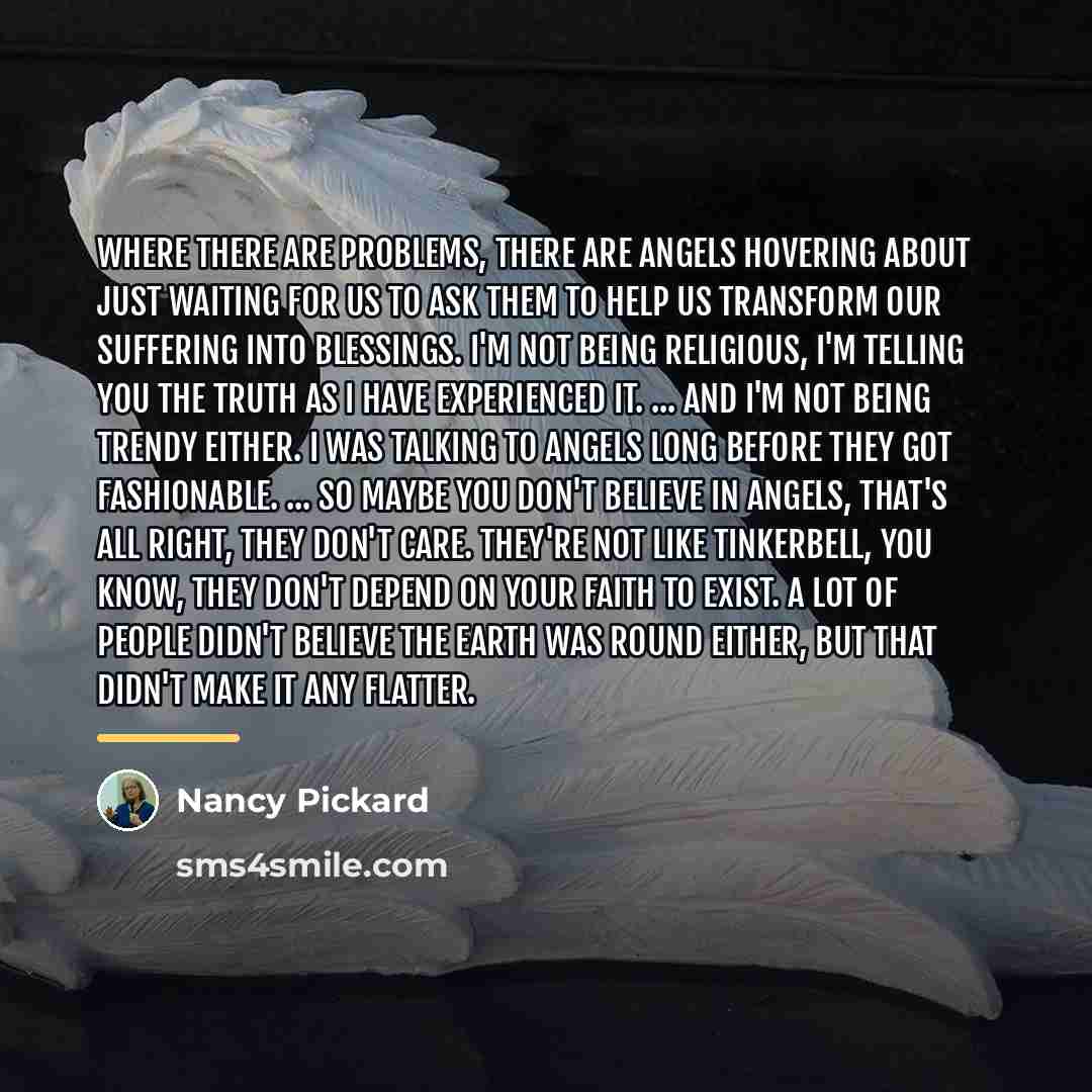“Where there are problems, there are angels hovering about just…” quote by Nancy Pickard