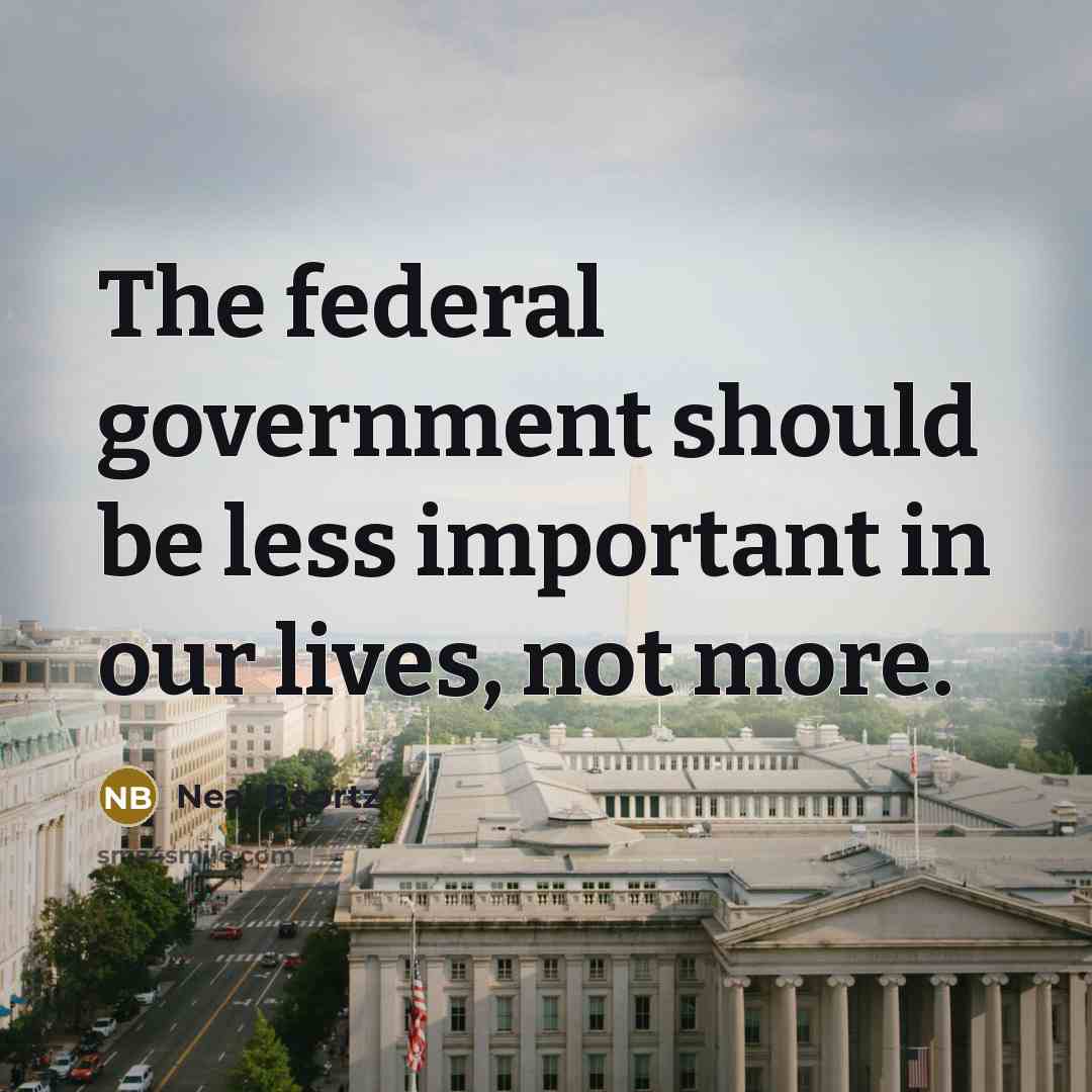 “The federal government should be less important in our lives, not more.” quote by Neal Boortz