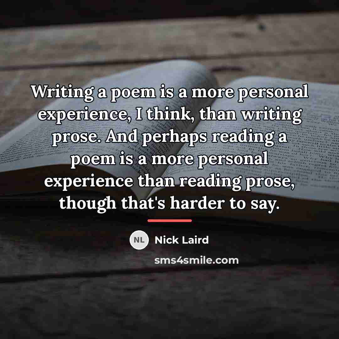 “Writing a poem is a more personal experience, I think,…” quote by Nick Laird