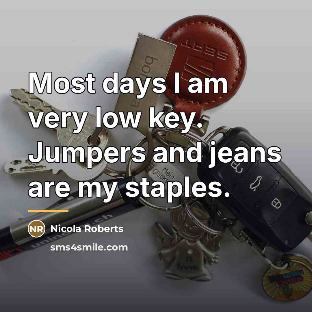 “Most days I am very low key. Jumpers and jeans…” quote by Nicola Roberts