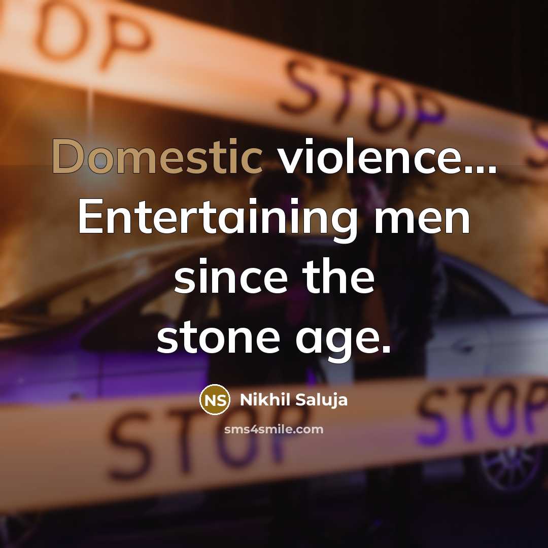 “Domestic violence... Entertaining men since the stone age.…” quote by Nikhil Saluja