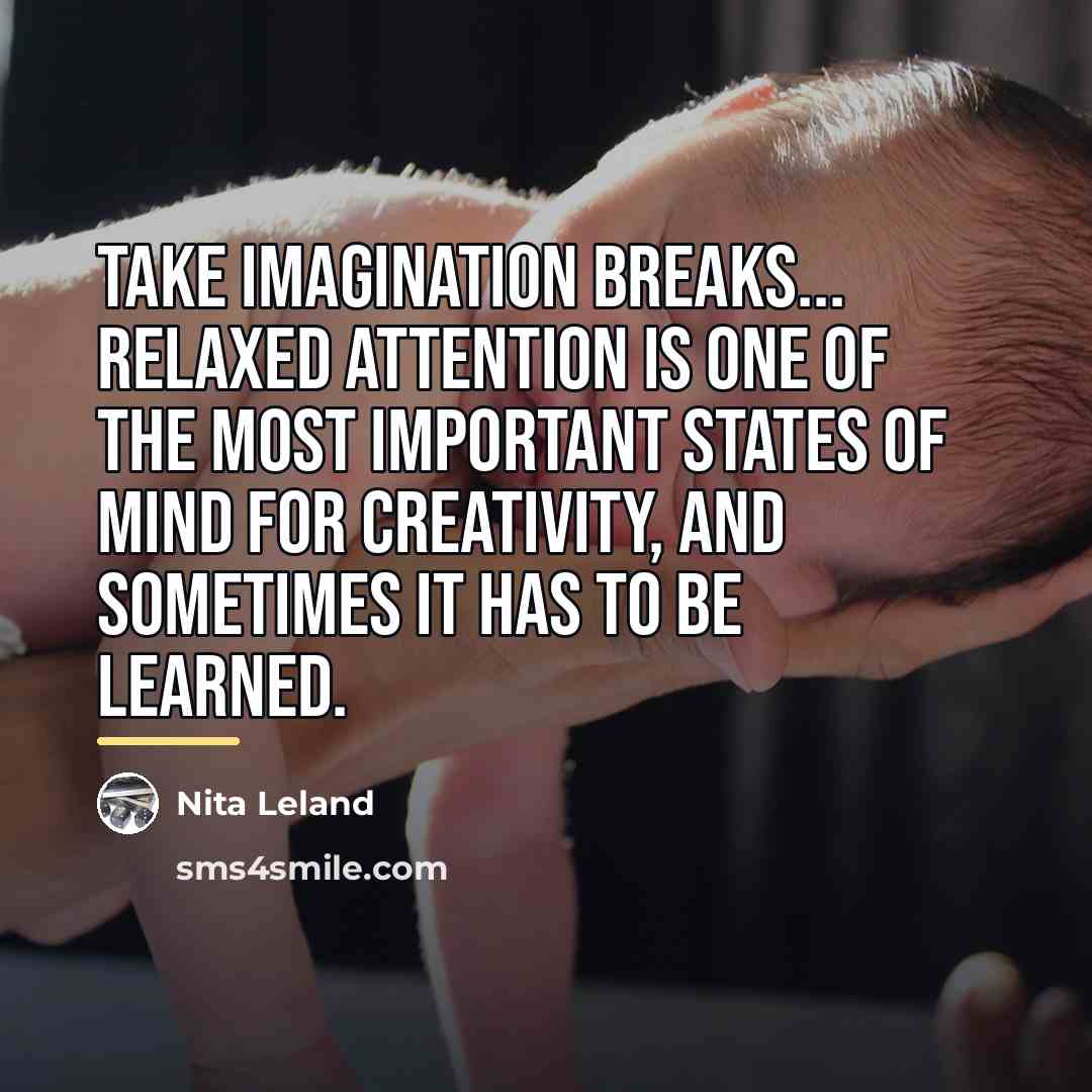 “Take imagination breaks... Relaxed attention is one of the most…” quote by Nita Leland