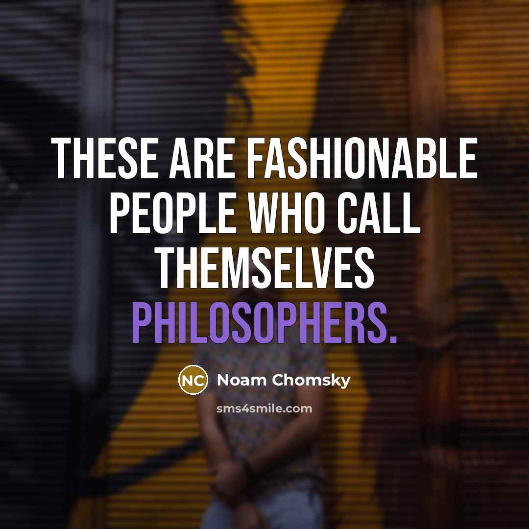 “These are fashionable people who call themselves philosophers.…” quote by Noam Chomsky