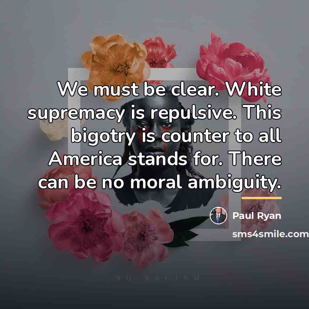 “We must be clear. White supremacy is repulsive. This bigotry…” quote by Paul Ryan
