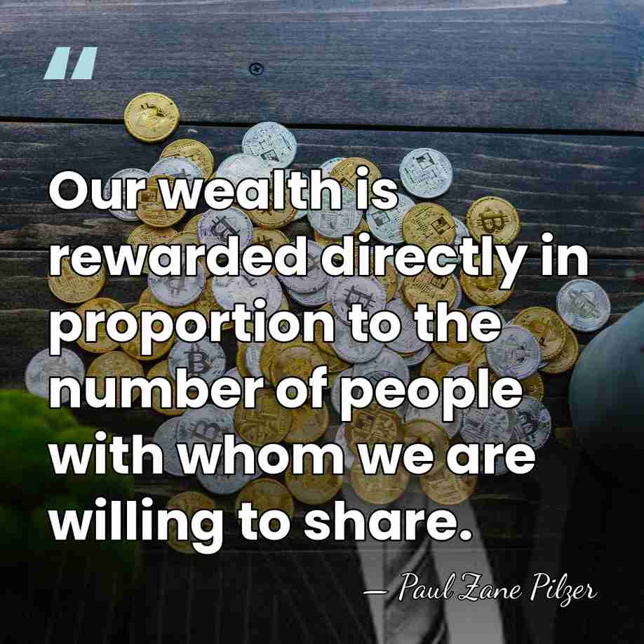 Our wealth is rewarded directly in proportion to the number of people&hellip; - Paul Zane Pilzer