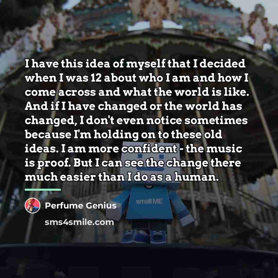 “I have this idea of myself that I decided when…” quote by Perfume Genius