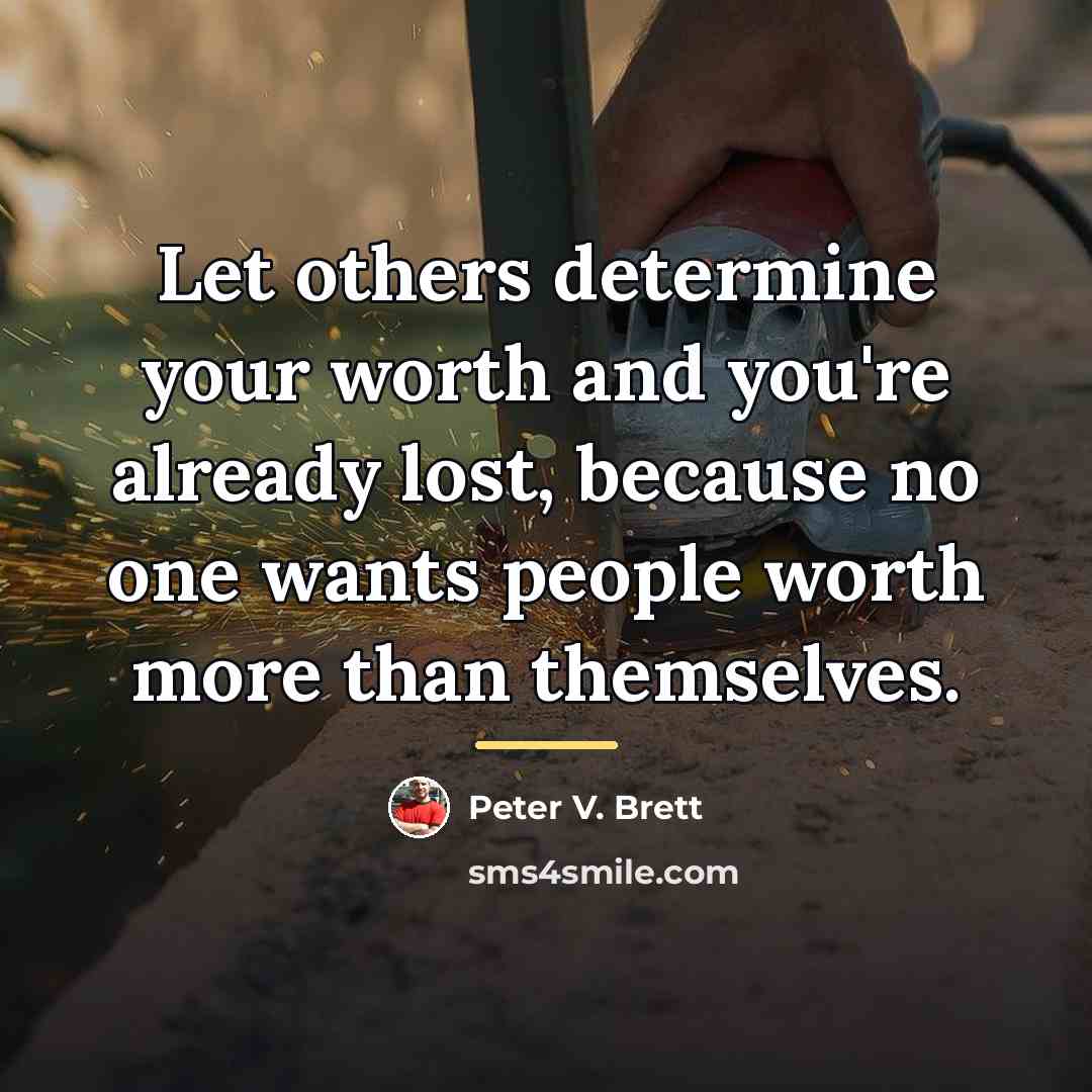 “Let others determine your worth and you're already lost, because…” quote by Peter V. Brett